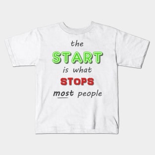 The Start is what Stops Most People Kids T-Shirt